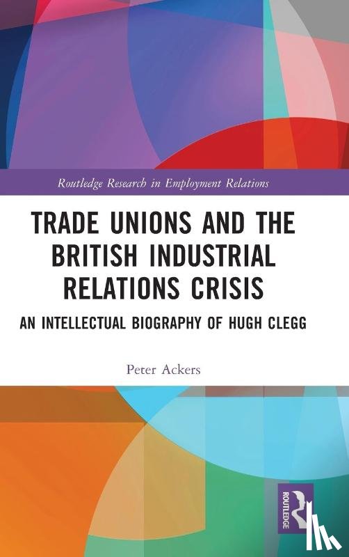 Ackers, Peter - Trade Unions and the British Industrial Relations Crisis