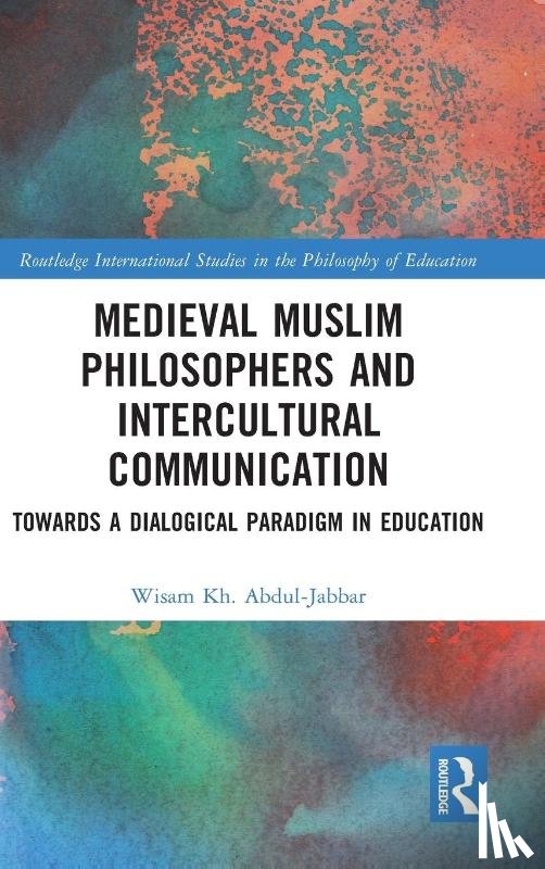 Abdul-Jabbar, Wisam Kh. - Medieval Muslim Philosophers and Intercultural Communication