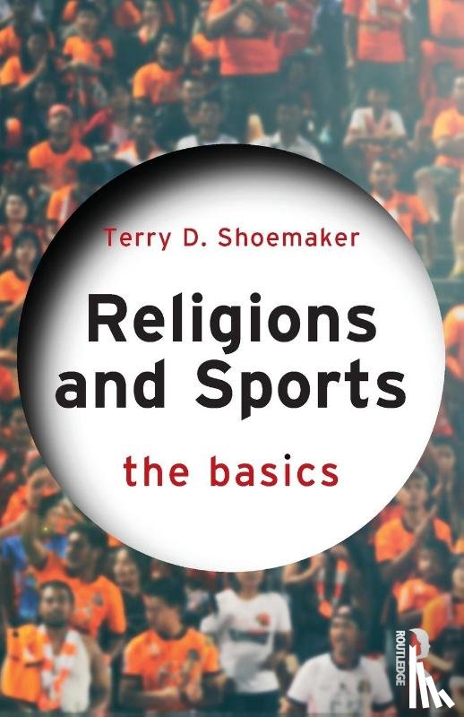 Shoemaker, Terry D. - Religions and Sports: The Basics