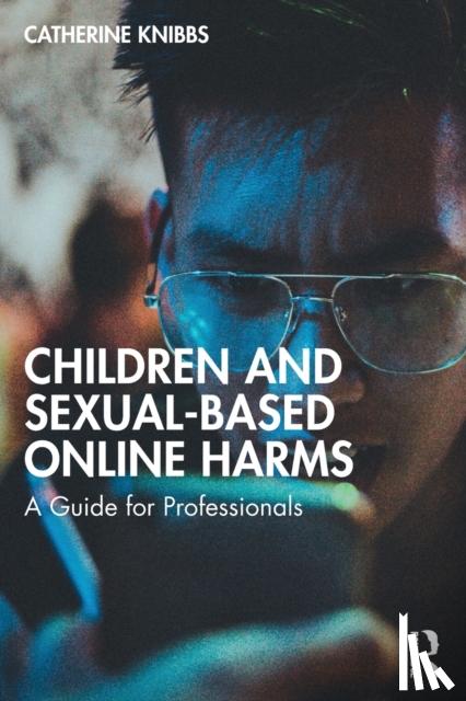 Knibbs, Catherine - Children and Sexual-Based Online Harms