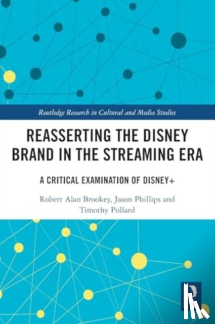 Brookey, Robert Alan (Ball State University, Phillips, Jason (Ball State University, Pollard, Timothy (Ball State University - Reasserting the Disney Brand in the Streaming Era