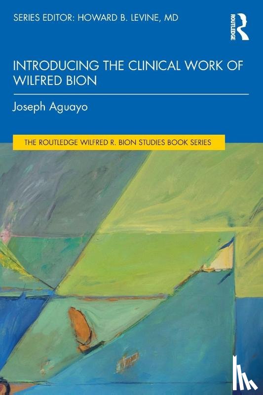 Aguayo, Joseph (Psychoanalytic Center of California - Introducing the Clinical Work of Wilfred Bion