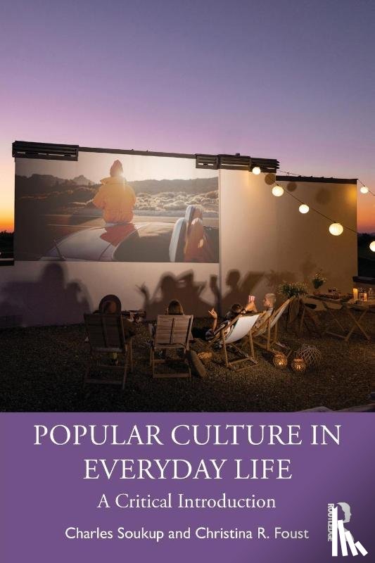 Soukup, Charles, Foust, Christina R. - Popular Culture in Everyday Life
