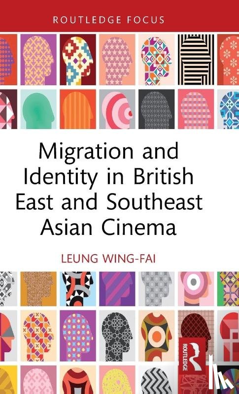 Leung, Wing-Fai - Migration and Identity in British East and Southeast Asian Cinema