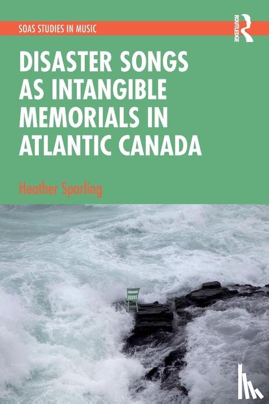Sparling, Heather - Disaster Songs as Intangible Memorials in Atlantic Canada