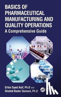 Asif, Erfan Syed, Usmani, Shahid Bader - Basics of Pharmaceutical Manufacturing and Quality Operations