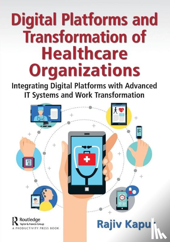 Kapur, Rajiv - Digital Platforms and Transformation of Healthcare Organizations