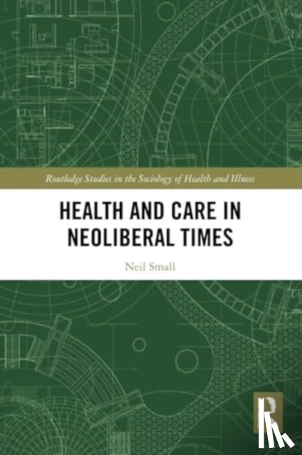 SMALL, NEIL - Health and Care in Neoliberal Times