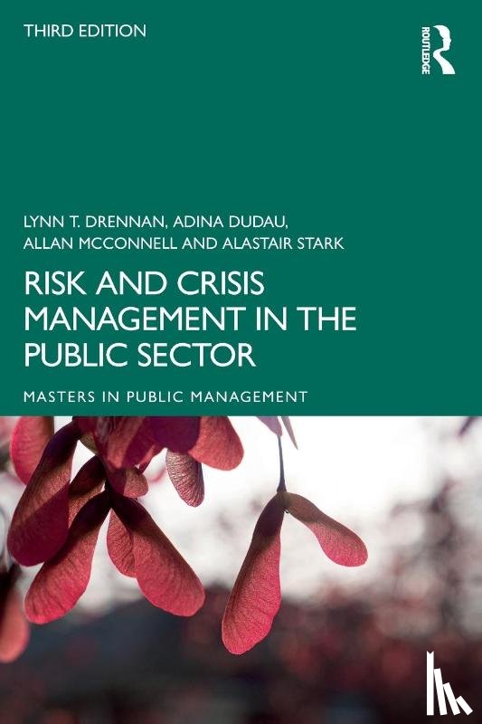 Drennan, Lynn T. (Alarm (the Public Risk Management Association), Dudau, Adina, McConnell, Allan (University of Sydney, Stark, Alastair - Risk and Crisis Management in the Public Sector