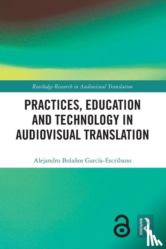 Bolanos Garcia-Escribano, Alejandro - Practices, Education and Technology in Audiovisual Translation