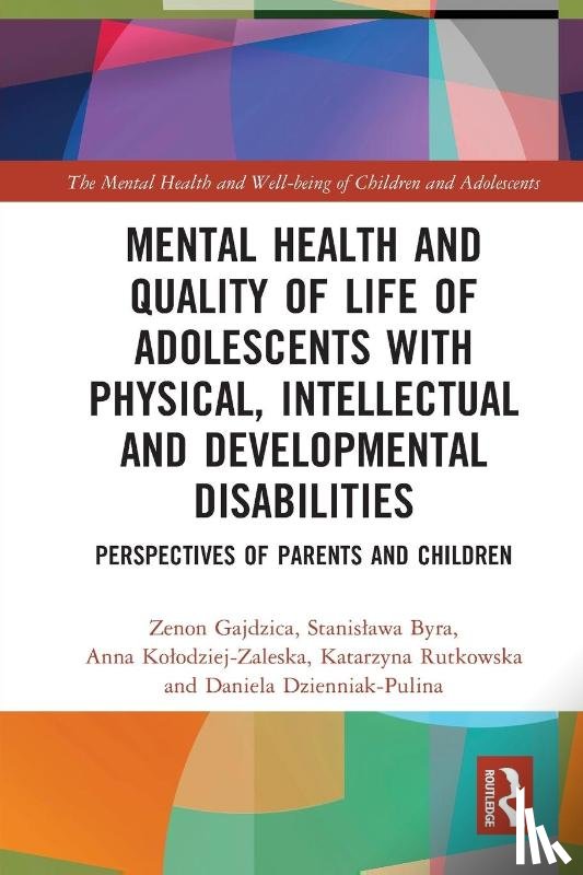 Gajdzica, Zenon (University of Silesia, Byra, Stanislawa (Maria Curie-Sklodowska University, Kolodziej-Zaleska, Anna (University of Silesia in Katowice, Rutkowska, Katarzyna (University in Lublin - Mental Health and Quality of Life of Adolescents with Physical, Intellectual and Developmental Disabilities