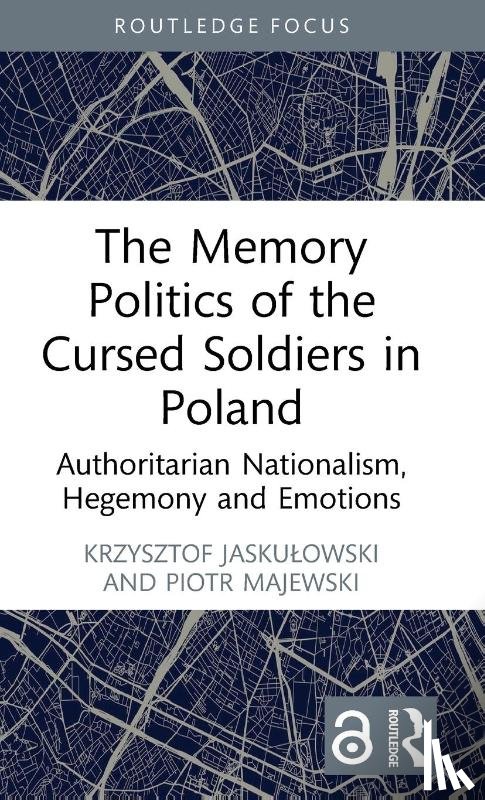 Jaskulowski, Krzysztof (SWPS University, Majewski, Piotr (SWPS University - The Memory Politics of the Cursed Soldiers in Poland