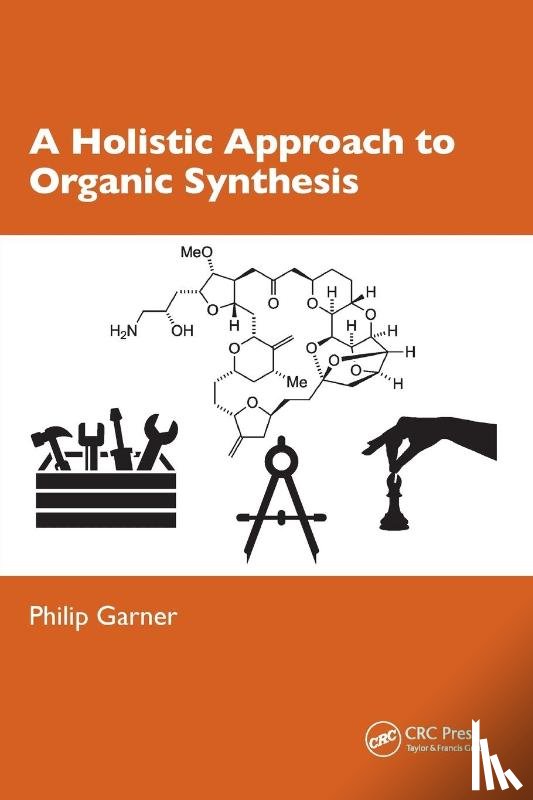 Garner, Philip - A Holistic Approach to Organic Synthesis