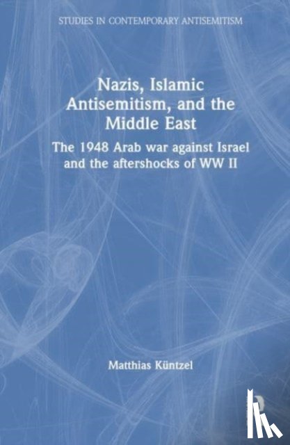 Kuntzel, Matthias (German political scientist and historian) - Nazis, Islamic Antisemitism and the Middle East