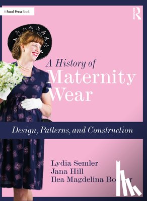 Semler, Lydia, Hill, Jana, Bonner, Ilea Magdelina - A History of Maternity Wear