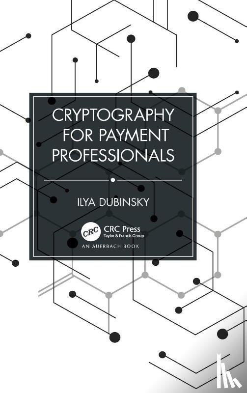 Dubinsky, Ilya - Cryptography for Payment Professionals