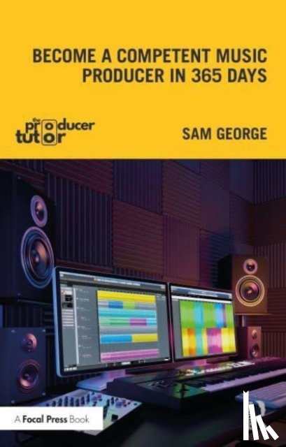 George, Sam - Become a Competent Music Producer in 365 Days