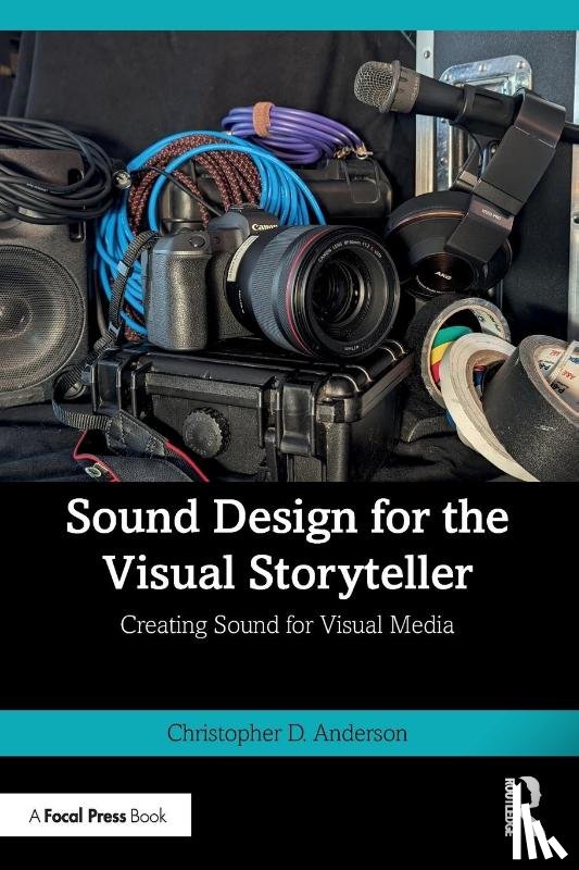 Anderson, Christopher D. - Sound Design for the Visual Storyteller