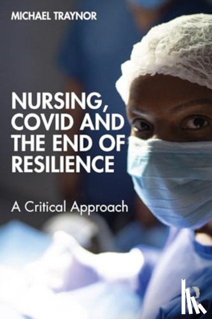 Traynor, Michael - Nursing, COVID and the End of Resilience