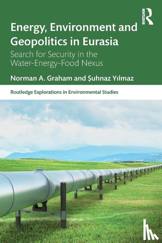 Graham, Norman A., Yilmaz, Suhnaz - Energy, Environment and Geopolitics in Eurasia