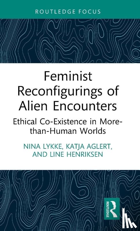 Lykke, Nina (Linkoping University, Aglert, Katja, Henriksen, Line - Feminist Reconfigurings of Alien Encounters