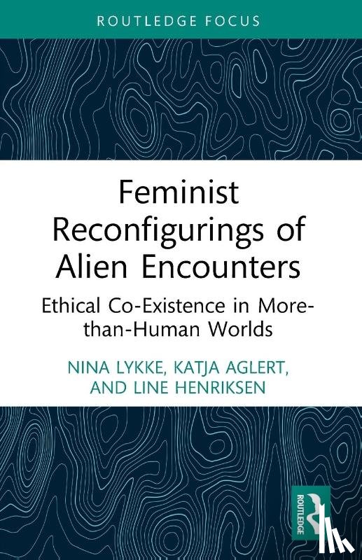 Lykke, Nina (Linkoping University, Aglert, Katja, Henriksen, Line - Feminist Reconfigurings of Alien Encounters