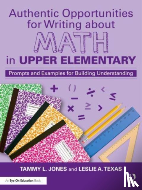 Jones, Tammy L. (TLJ Consulting Group, Texas, Leslie A. (Leslie Texas Consulting - Authentic Opportunities for Writing about Math in Upper Elementary