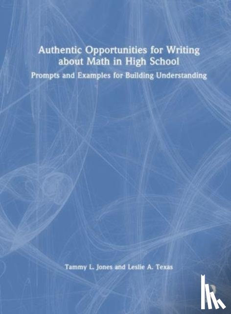 Jones, Tammy L. (TLJ Consulting Group, Texas, Leslie A - Authentic Opportunities for Writing about Math in High School