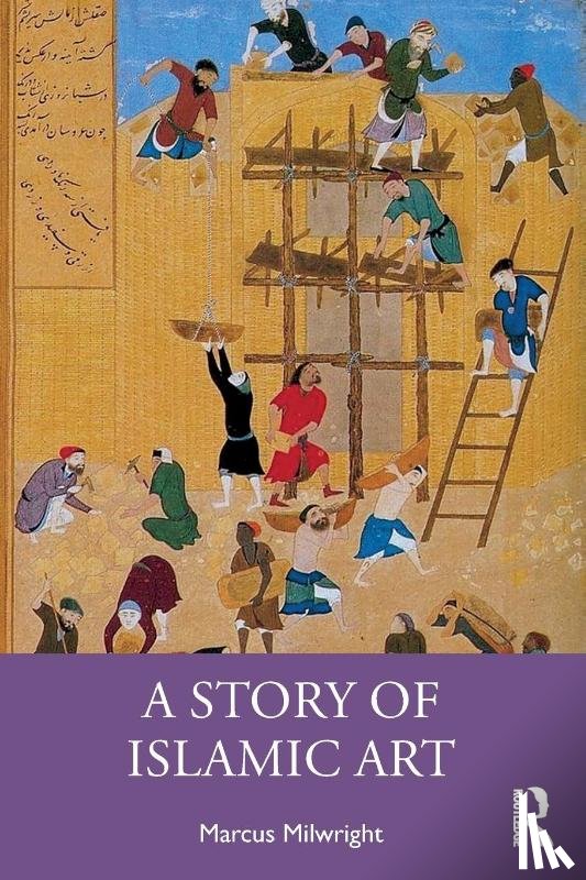 Milwright, Marcus - A Story of Islamic Art