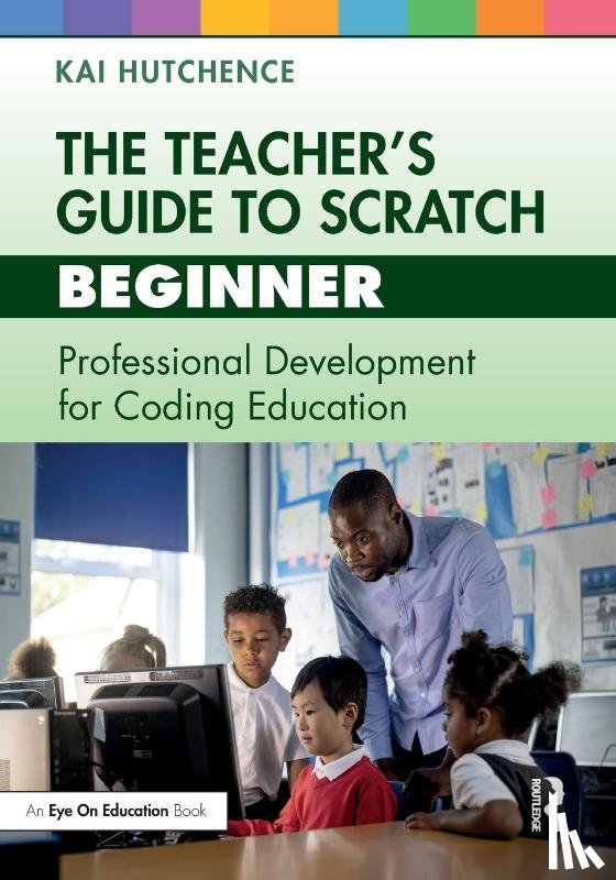 Hutchence, Kai - The Teacher’s Guide to Scratch – Beginner