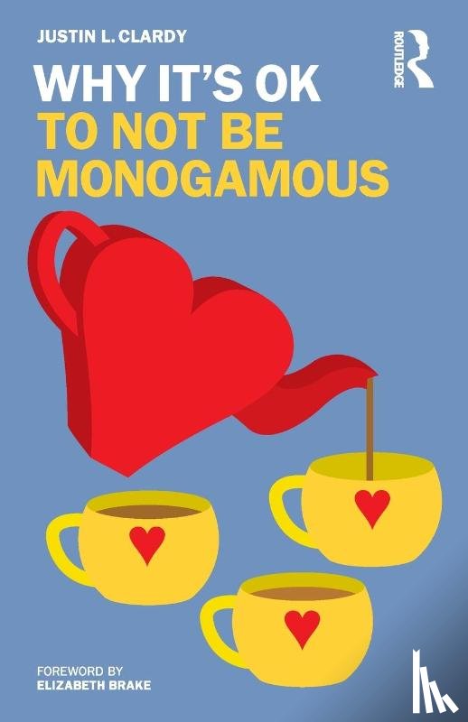 Clardy, Justin L. - Why It's OK to Not Be Monogamous