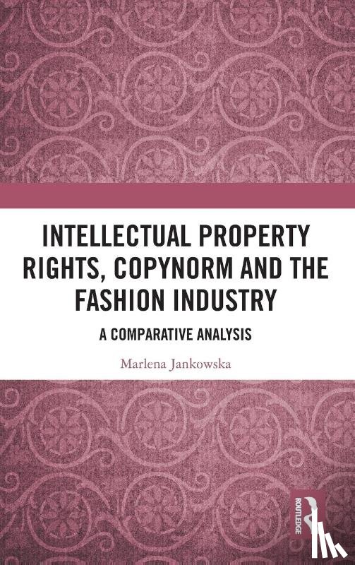 Jankowska, Marlena - Intellectual Property Rights, Copynorm and the Fashion Industry