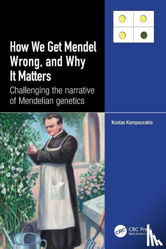 Kampourakis, Kostas - How we Get Mendel Wrong, and Why it Matters