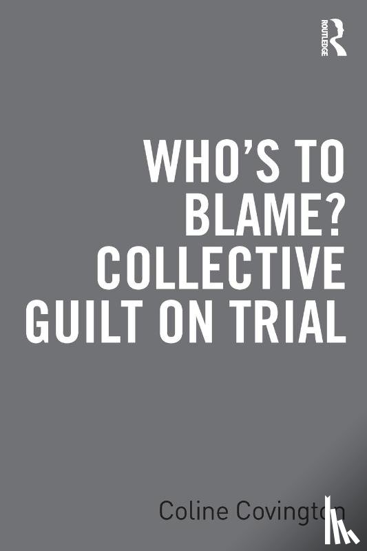 Covington, Coline - Who’s to Blame? Collective Guilt on Trial