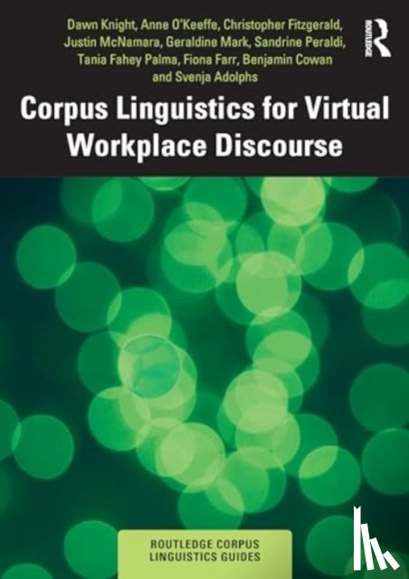 Knight, Dawn (Cardiff University, Adolphs, Svenja (University of Nottingham, O'Keeffe, Anne (University of Limerick, Fitzgerald, Christopher - Corpus Linguistics for Virtual Workplace Discourse