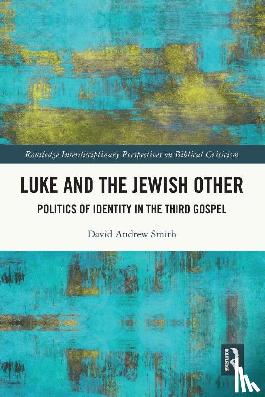 Smith, David Andrew - Luke and the Jewish Other