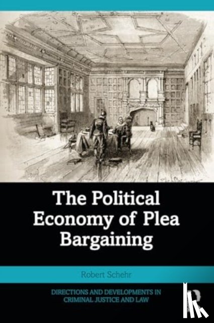 Schehr, Robert (Northern Arizona University - The Political Economy of Plea Bargaining