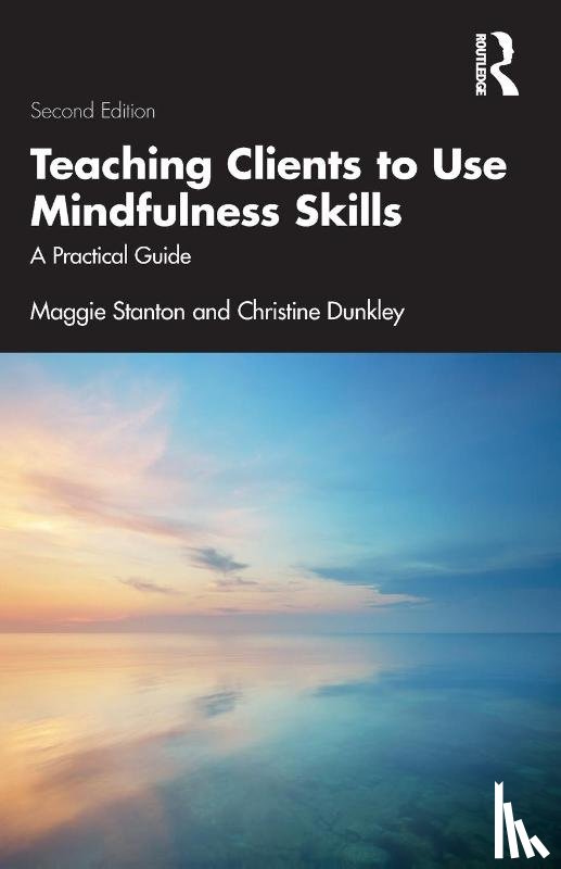 Stanton, Maggie (University of Southampton, Dunkley, Christine (Grayrock Ltd. - Teaching Clients to Use Mindfulness Skills