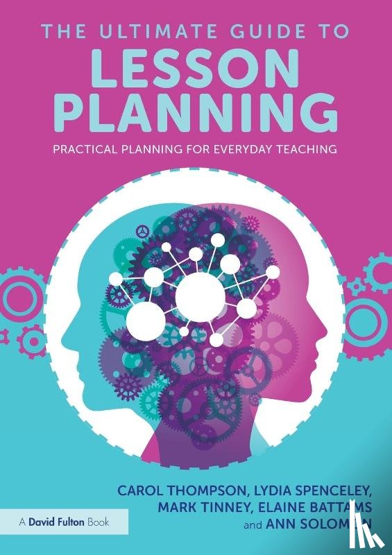 Thompson, Carol, Spenceley, Lydia, Tinney, Mark, Battams, Elaine - The Ultimate Guide to Lesson Planning
