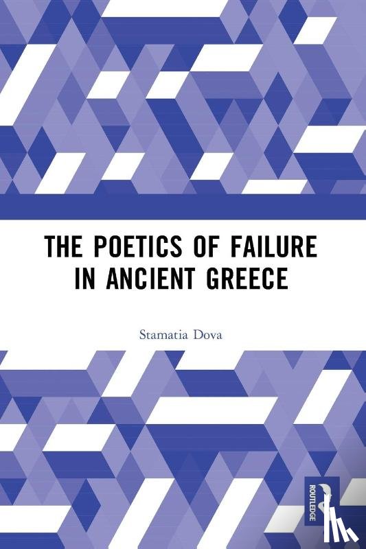 Dova, Stamatia - The Poetics of Failure in Ancient Greece