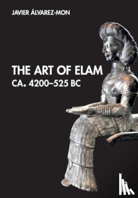Alvarez-Mon, Javier (Macquarie University - The Art of Elam CA. 4200–525 BC
