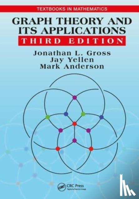 Gross, Jonathan L. (Columbia University, New York, USA), Yellen, Jay (Rollins College, Winter Park, Florida, USA), Anderson, Mark - Graph Theory and Its Applications