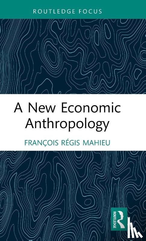Mahieu, Francois Regis - A New Economic Anthropology
