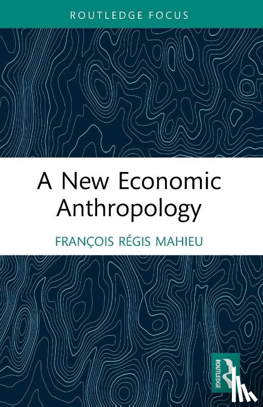 Mahieu, Francois Regis - A New Economic Anthropology