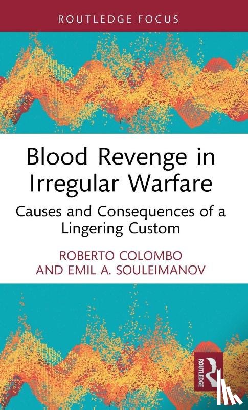 Colombo, Roberto (University of Glasgow, Souleimanov, Emil (Charles University - Blood Revenge in Irregular Warfare