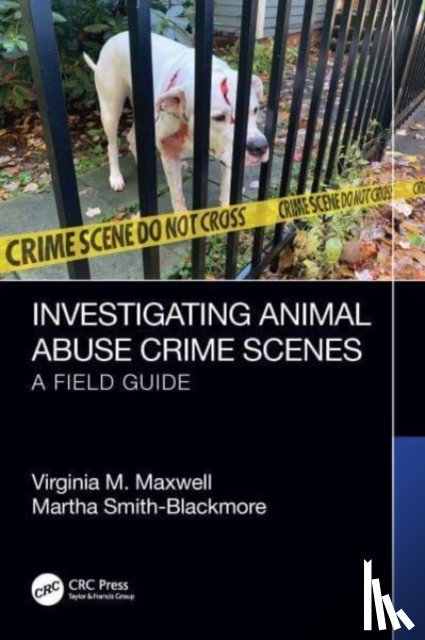 Maxwell, Virginia M. (University of New Haven, USA), Smith-Blackmore, Martha - Investigating Animal Abuse Crime Scenes