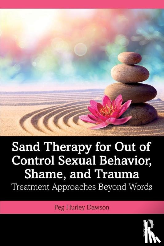 Hurley Dawson, Peg - Sand Therapy for Out of Control Sexual Behavior, Shame, and Trauma