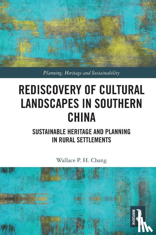 Chang, Wallace P.H. - Rediscovery of Cultural Landscapes in Southern China