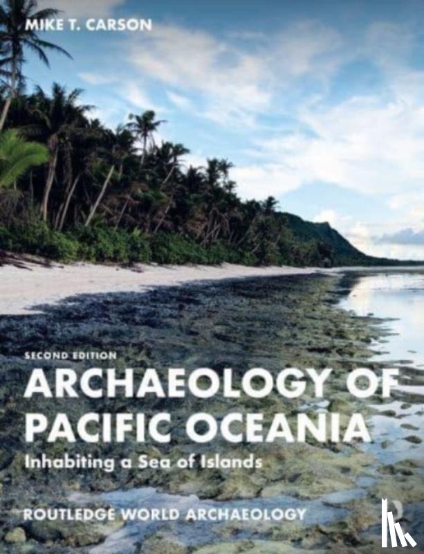 Carson, Mike T. (Associate Professor of Archaeology at the Richard F. Taitano Micronesian Area Research Center at the University of Guam - Archaeology of Pacific Oceania