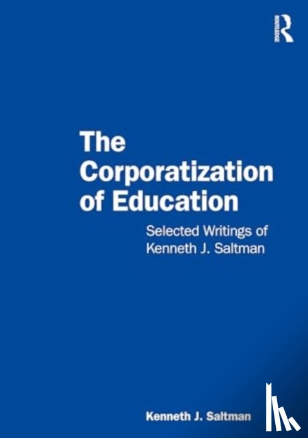 Saltman, Kenneth J. (Professor of Educational Policy Studies at the University of Illinois Chicago - The Corporatization of Education